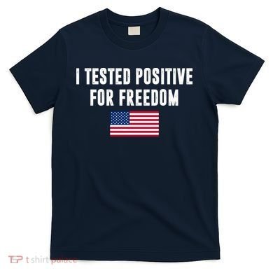 I Test Positive For Freedom USA T-Shirt