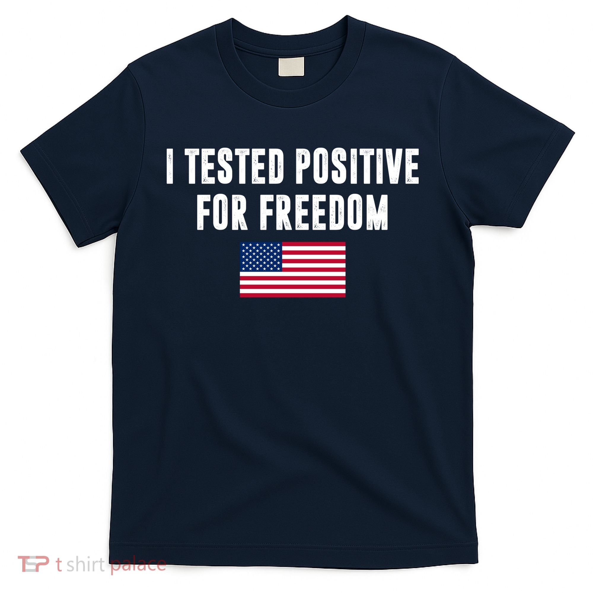 I Test Positive For Freedom USA T-Shirt
