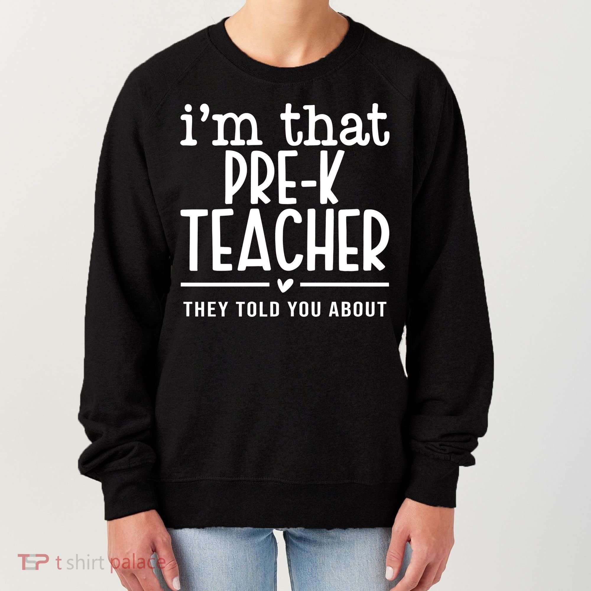 I’M That Pre K Teacher They Told You About Women's Sweatshirt