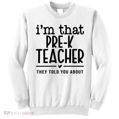 I’M That Pre K Teacher They Told You About Sweatshirt