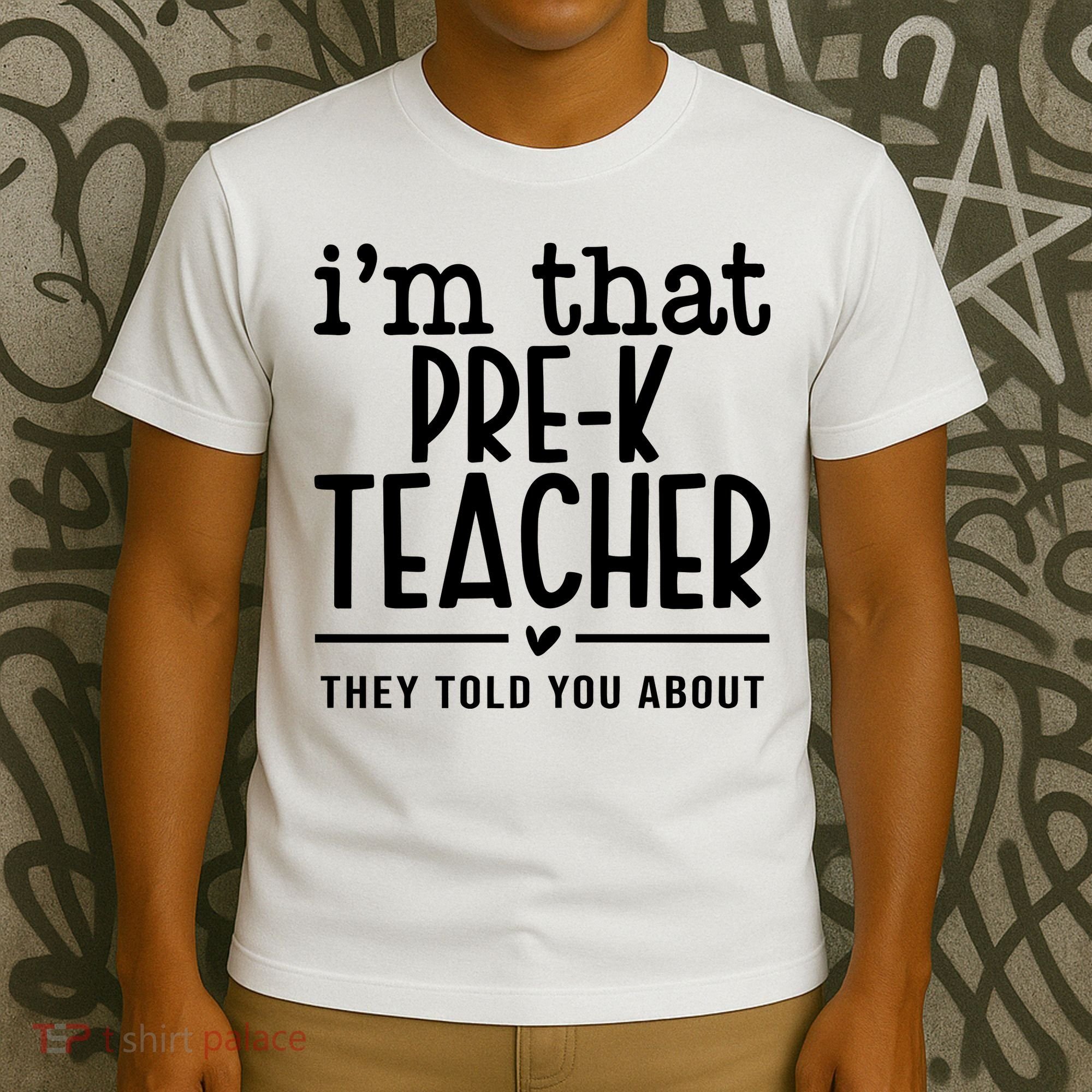 I’M That Pre K Teacher They Told You About T-Shirt
