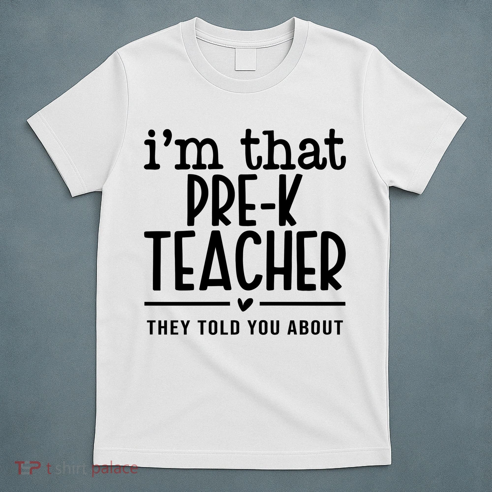I’M That Pre K Teacher They Told You About T-Shirt
