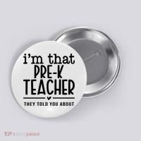 I’M That Pre K Teacher They Told You About Button thumb 0