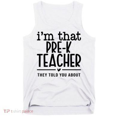 I’M That Pre K Teacher They Told You About Tank Top