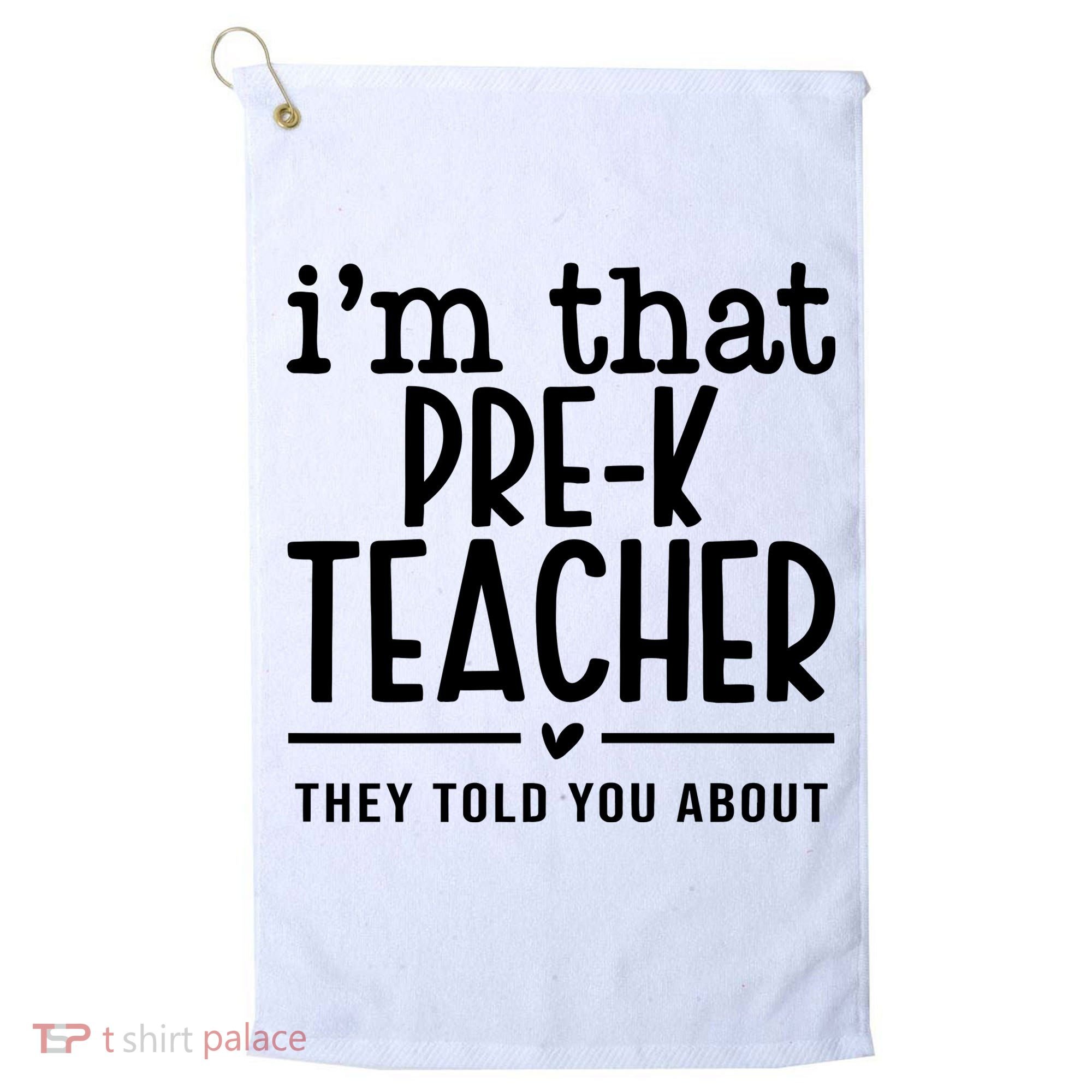 I’M That Pre K Teacher They Told You About Golf Towel