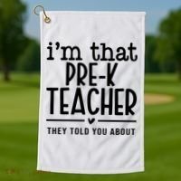 I’M That Pre K Teacher They Told You About Golf Towel thumb 1