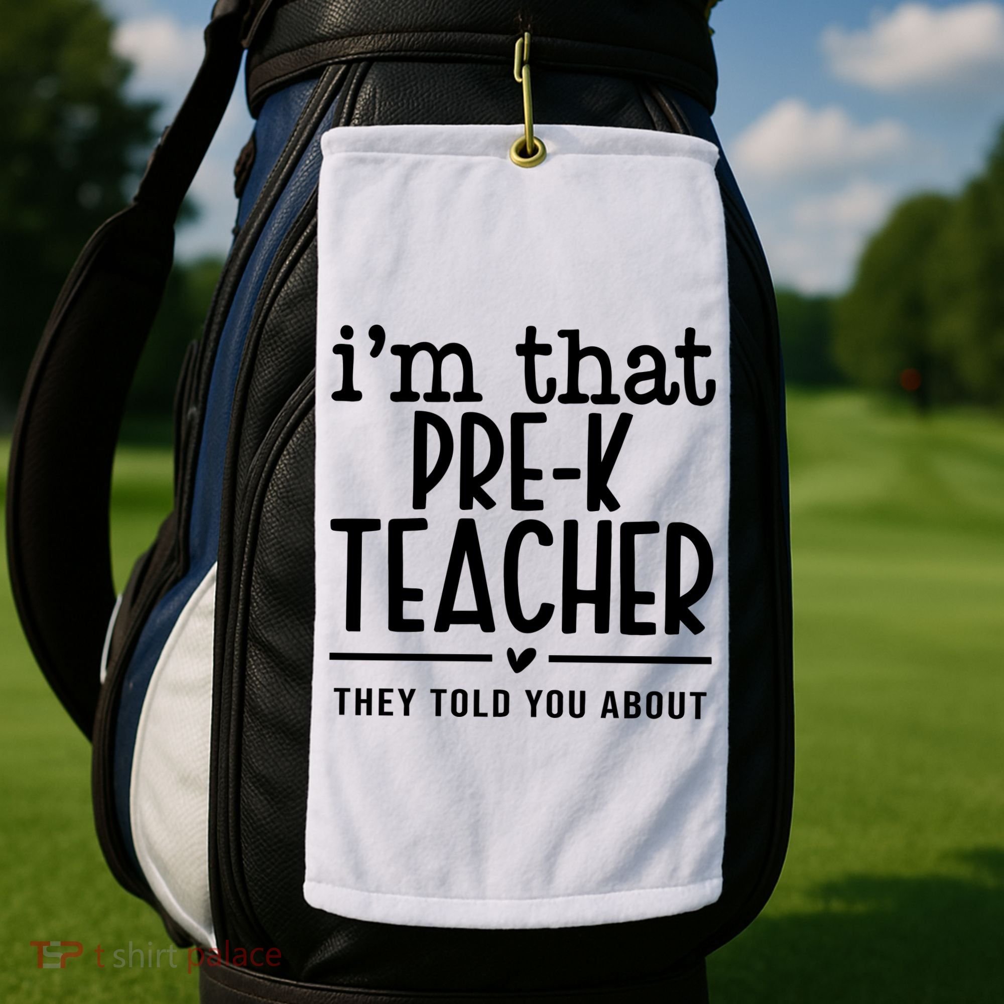 I’M That Pre K Teacher They Told You About Golf Towel