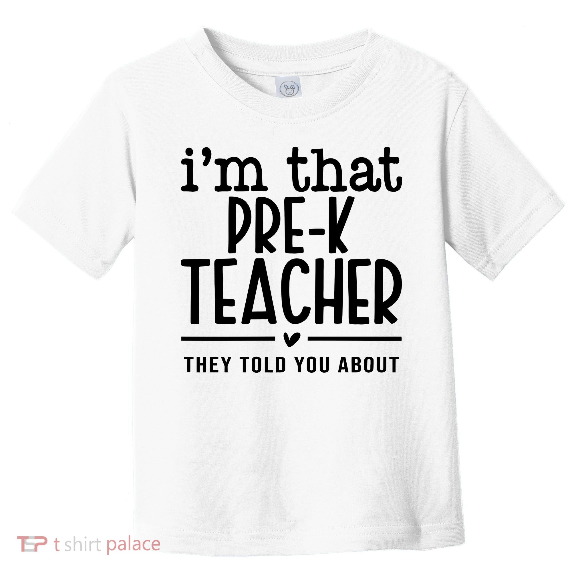 I’M That Pre K Teacher They Told You About Toddler T-Shirt