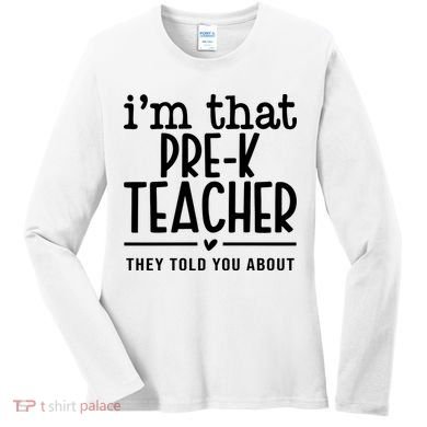 I’M That Pre K Teacher They Told You About Women's Long Sleeve Shirt