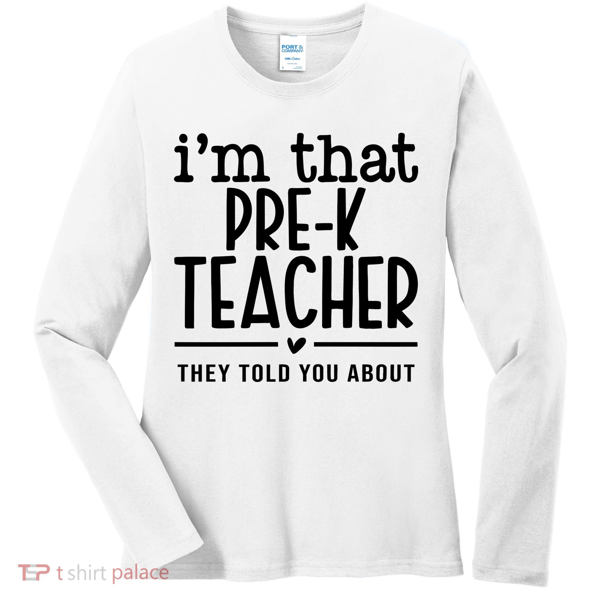 I’M That Pre K Teacher They Told You About Women's Long Sleeve Shirt