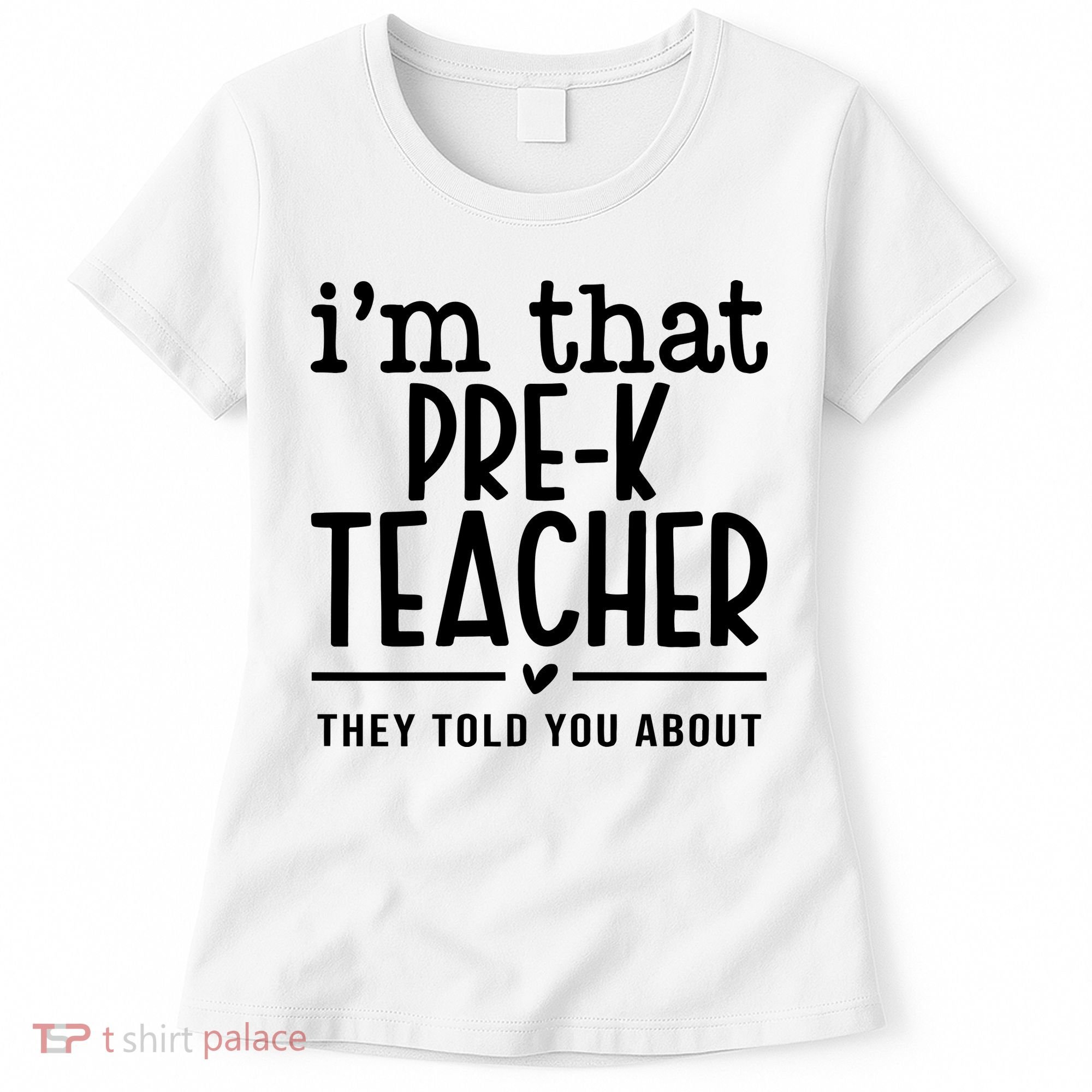 I’M That Pre K Teacher They Told You About Women's T-Shirt