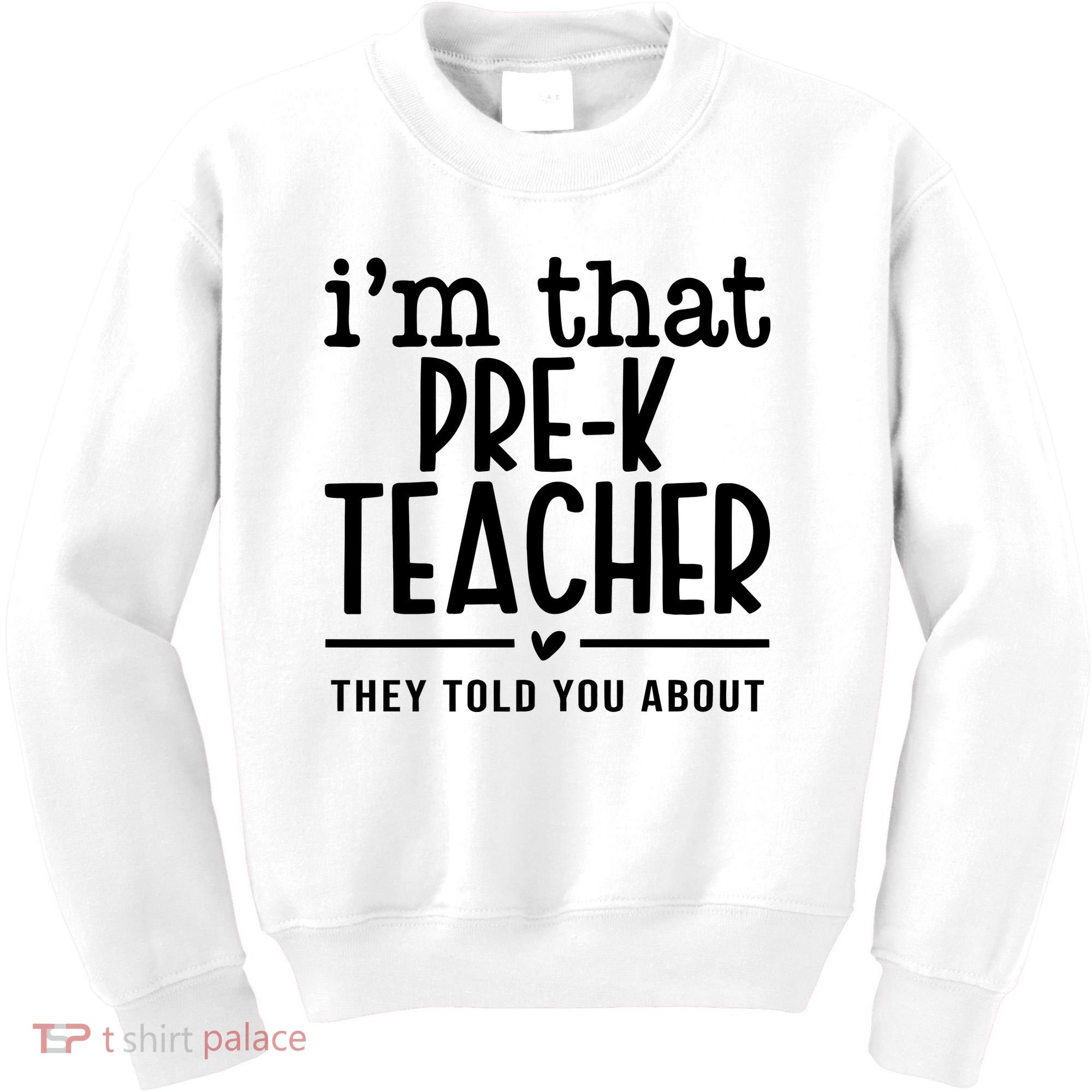 I’M That Pre K Teacher They Told You About Kids Sweatshirt