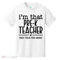 I’M That Pre K Teacher They Told You About Kids T-Shirt thumb 0