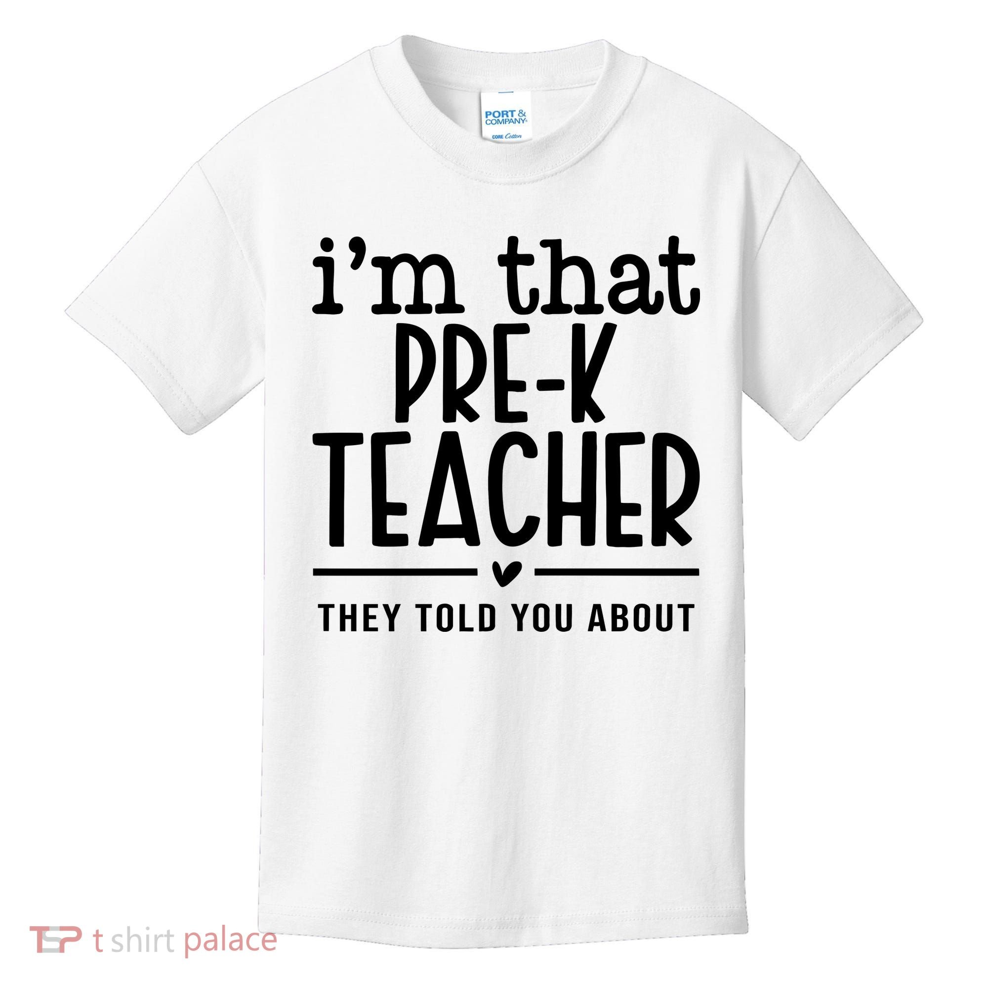 I’M That Pre K Teacher They Told You About Kids T-Shirt