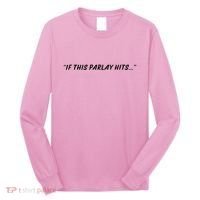 If This Parlay Hits Long Sleeve Shirt thumb 0