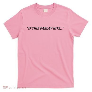 If This Parlay Hits T-Shirt