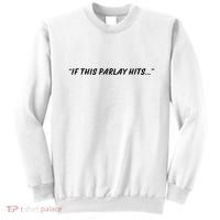 If This Parlay Hits Sweatshirt thumb 0