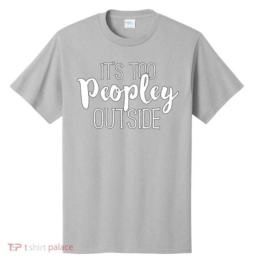 ItS Too Peopley Outside Cute Gift T-Shirt