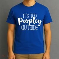 ItS Too Peopley Outside Meaningful Gift Funny Sarcastic Saying Quote Gift T-Shirt thumb 3