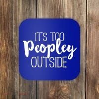 ItS Too Peopley Outside Meaningful Gift Funny Sarcastic Saying Quote Gift Coaster thumb 0