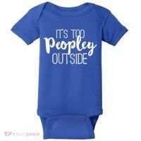 ItS Too Peopley Outside Meaningful Gift Funny Sarcastic Saying Quote Gift Baby Bodysuit thumb 0