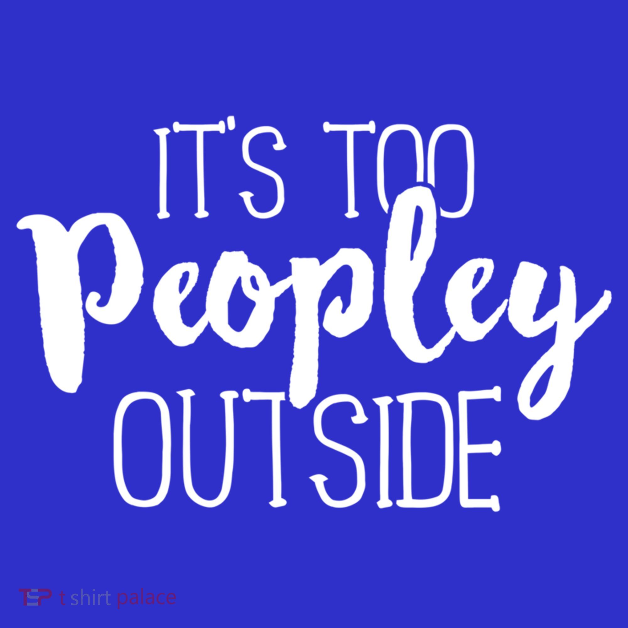 ItS Too Peopley Outside Meaningful Gift Funny Sarcastic Saying Quote Gift Baby Bodysuit