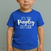 ItS Too Peopley Outside Meaningful Gift Funny Sarcastic Saying Quote Gift Toddler T-Shirt thumb 2