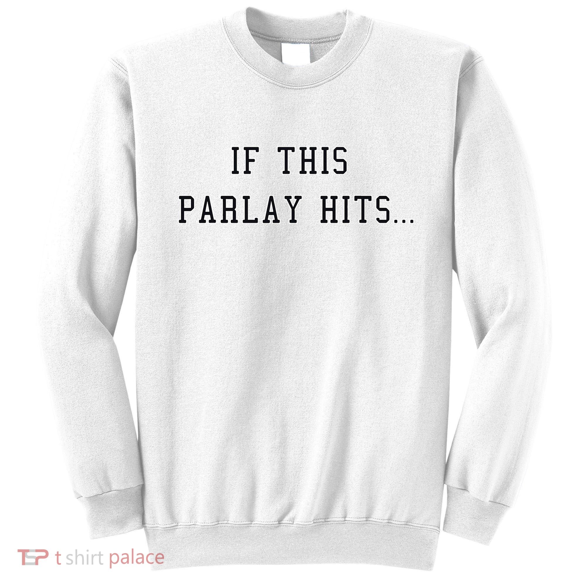 If This Parlay Hits Sports Betting Degenerate Sweatshirt