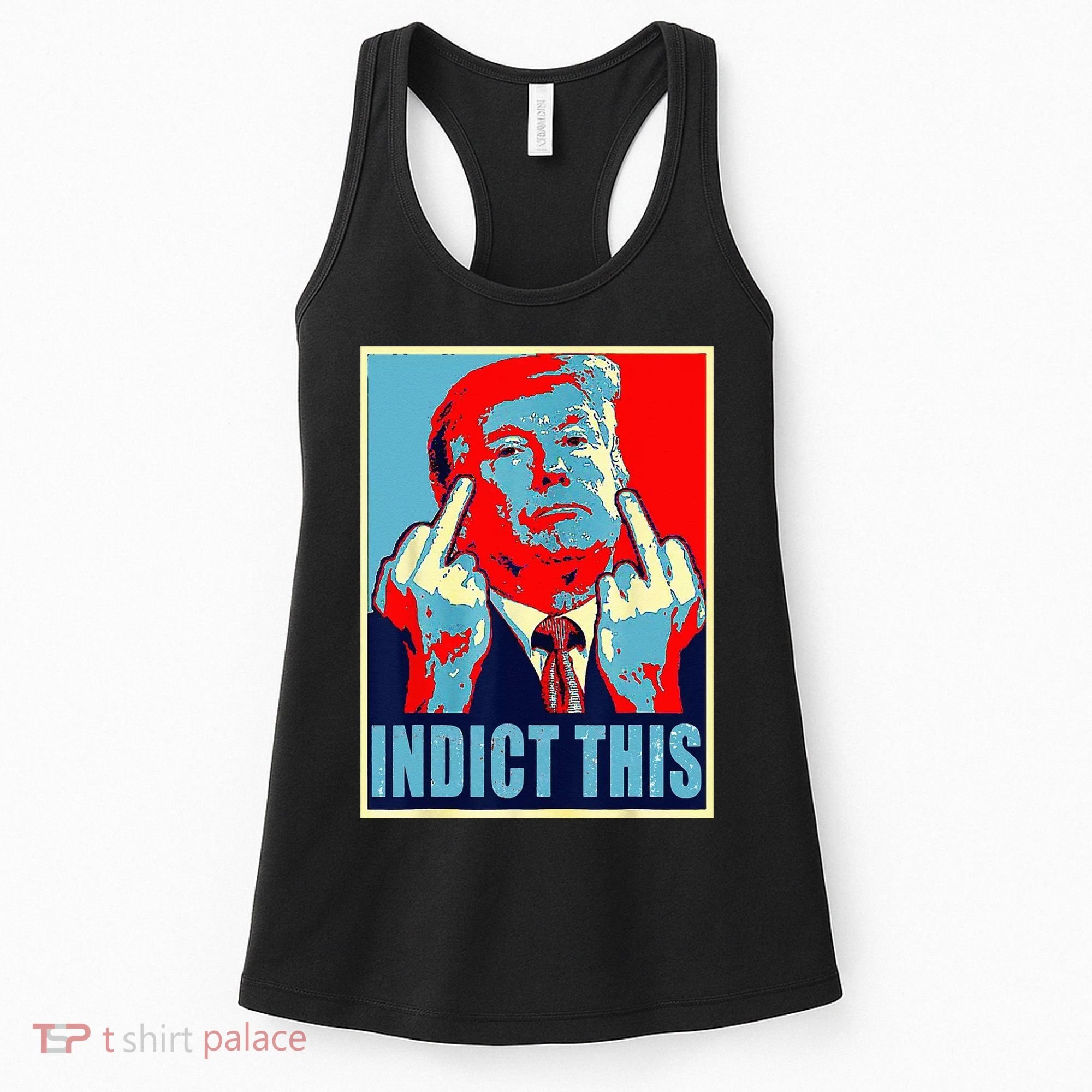 Indict This Pro Donald Trump Funny Women's Tank Top