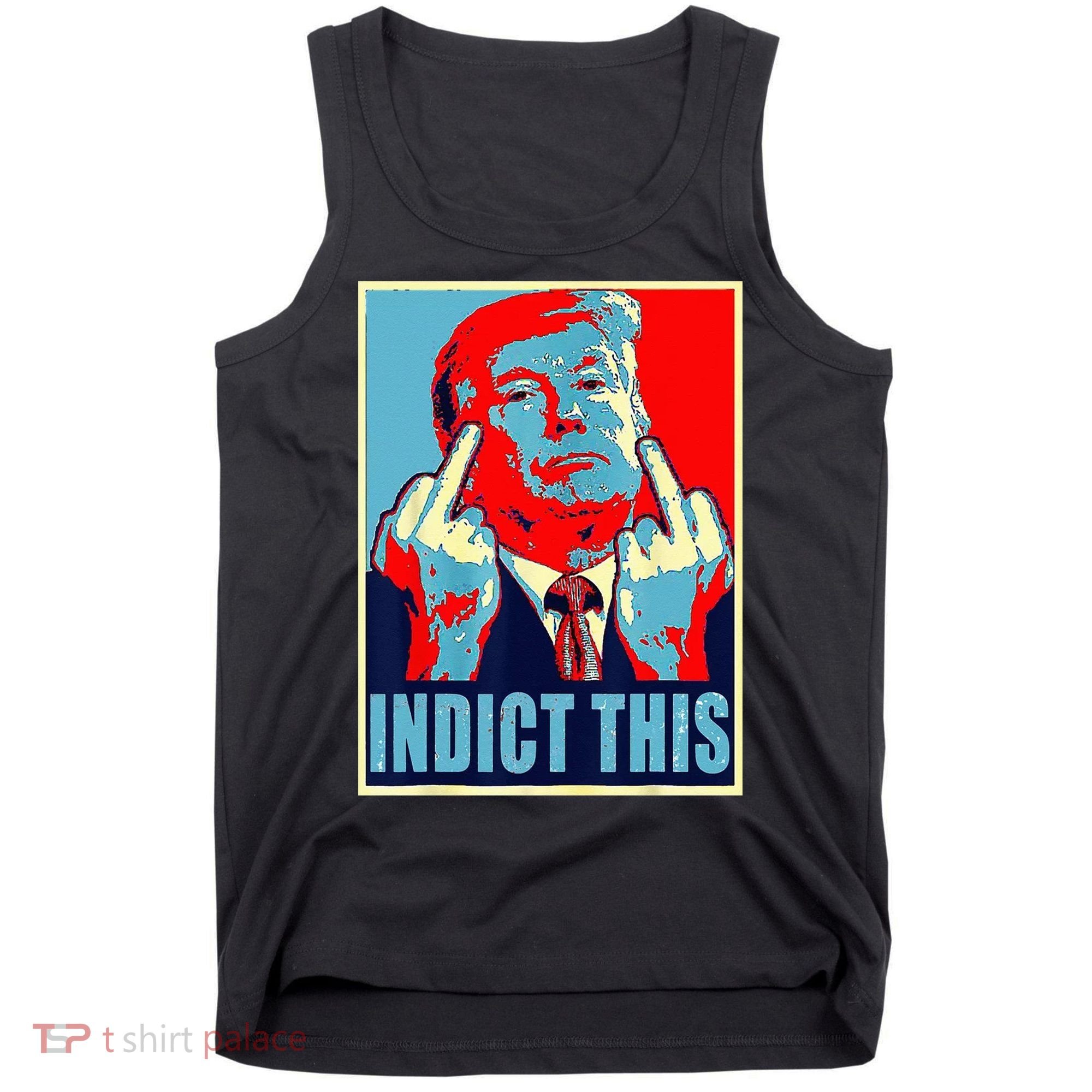 Indict This Pro Donald Trump Funny Tank Top