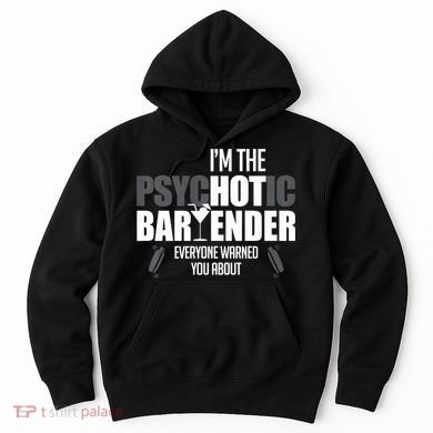 I'm The Psychotic Bartender Everyone Warned You About Funny Hoodie