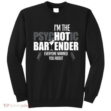 I'm The Psychotic Bartender Everyone Warned You About Funny Sweatshirt