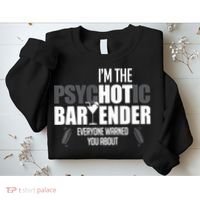 I'm The Psychotic Bartender Everyone Warned You About Funny Sweatshirt thumb 2