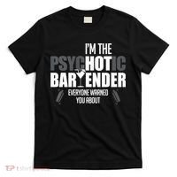 I'm The Psychotic Bartender Everyone Warned You About Funny T-Shirt thumb 0