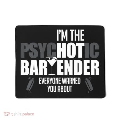 I'm The Psychotic Bartender Everyone Warned You About Funny Mousepad