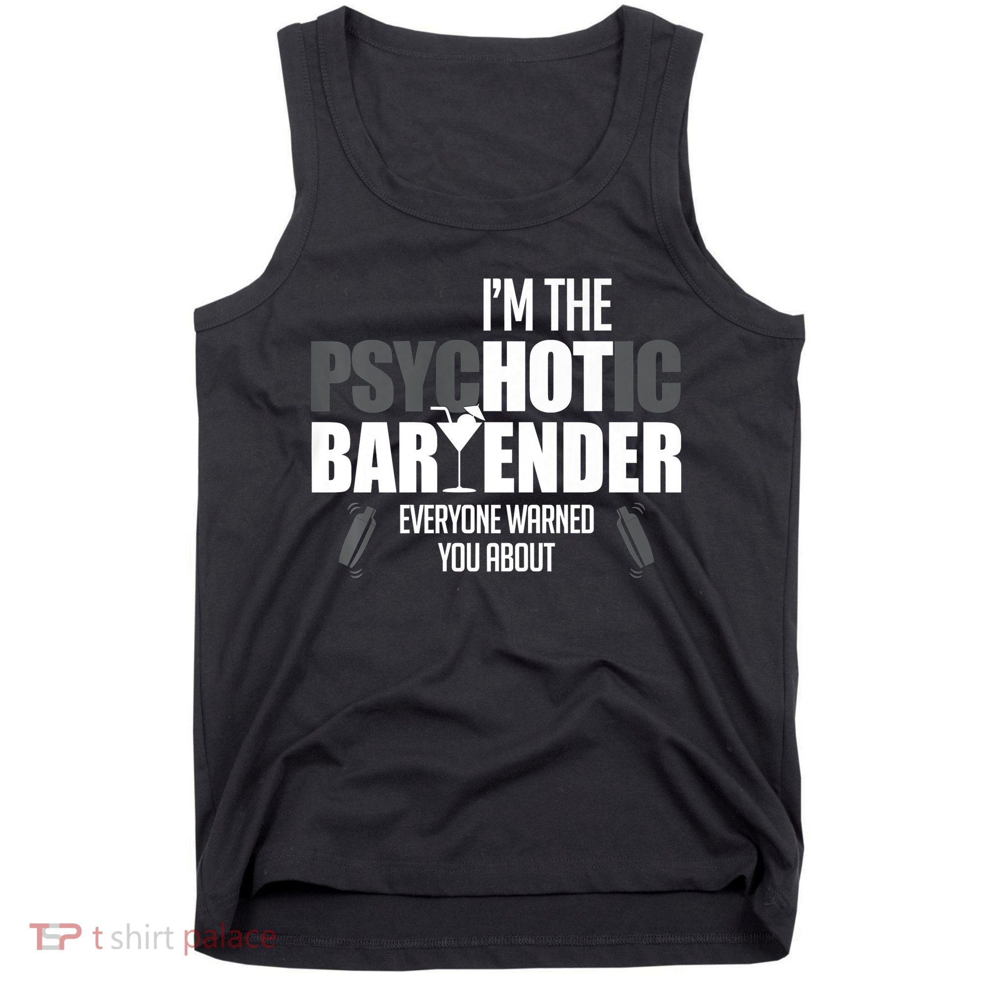 I'm The Psychotic Bartender Everyone Warned You About Funny Tank Top
