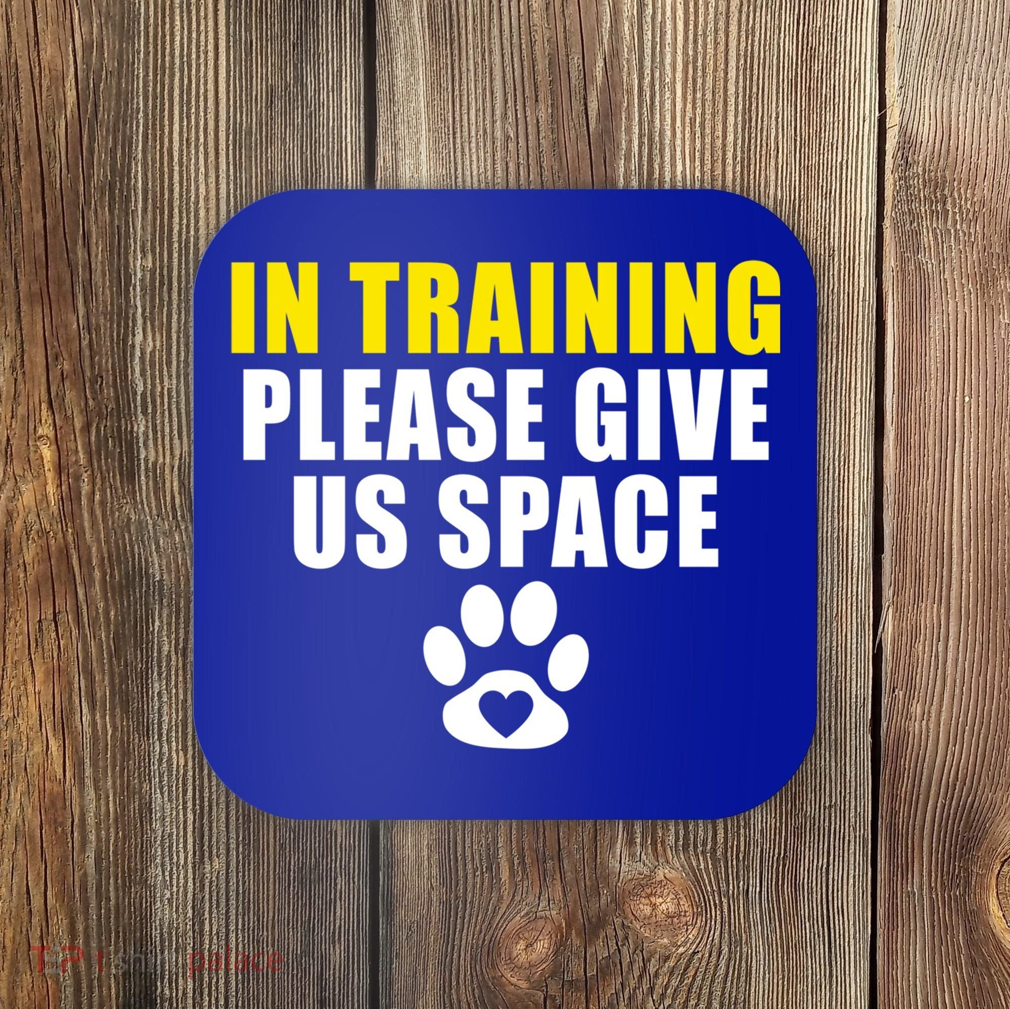 In Training Please Give Us Space Dog Training Dog Trainers Funny Gift Coaster
