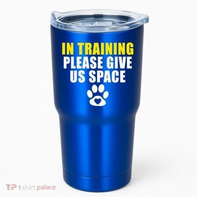 In Training Please Give Us Space Dog Training Dog Trainers Funny Gift Tumbler