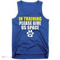 In Training Please Give Us Space Dog Training Dog Trainers Funny Gift Tank Top thumb 0