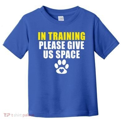 In Training Please Give Us Space Dog Training Dog Trainers Funny Gift Toddler T-Shirt