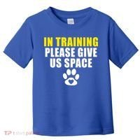 In Training Please Give Us Space Dog Training Dog Trainers Funny Gift Toddler T-Shirt thumb 0