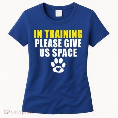 In Training Please Give Us Space Dog Training Dog Trainers Funny Gift Women's T-Shirt