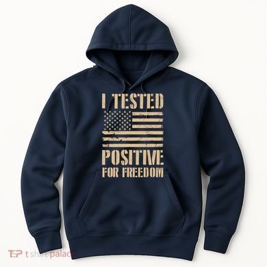 I Tested Positive For Freedom Hoodie
