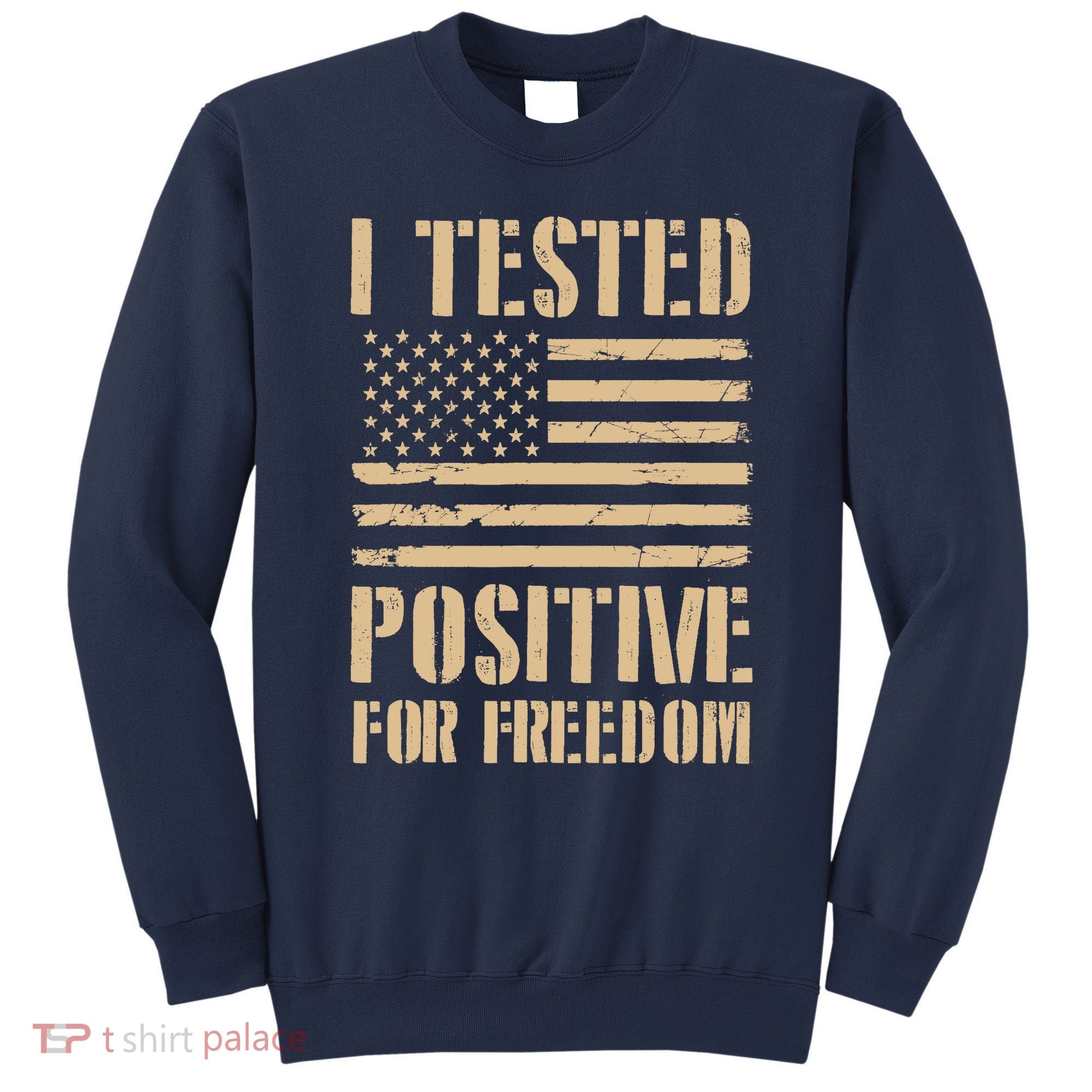 I Tested Positive For Freedom Sweatshirt