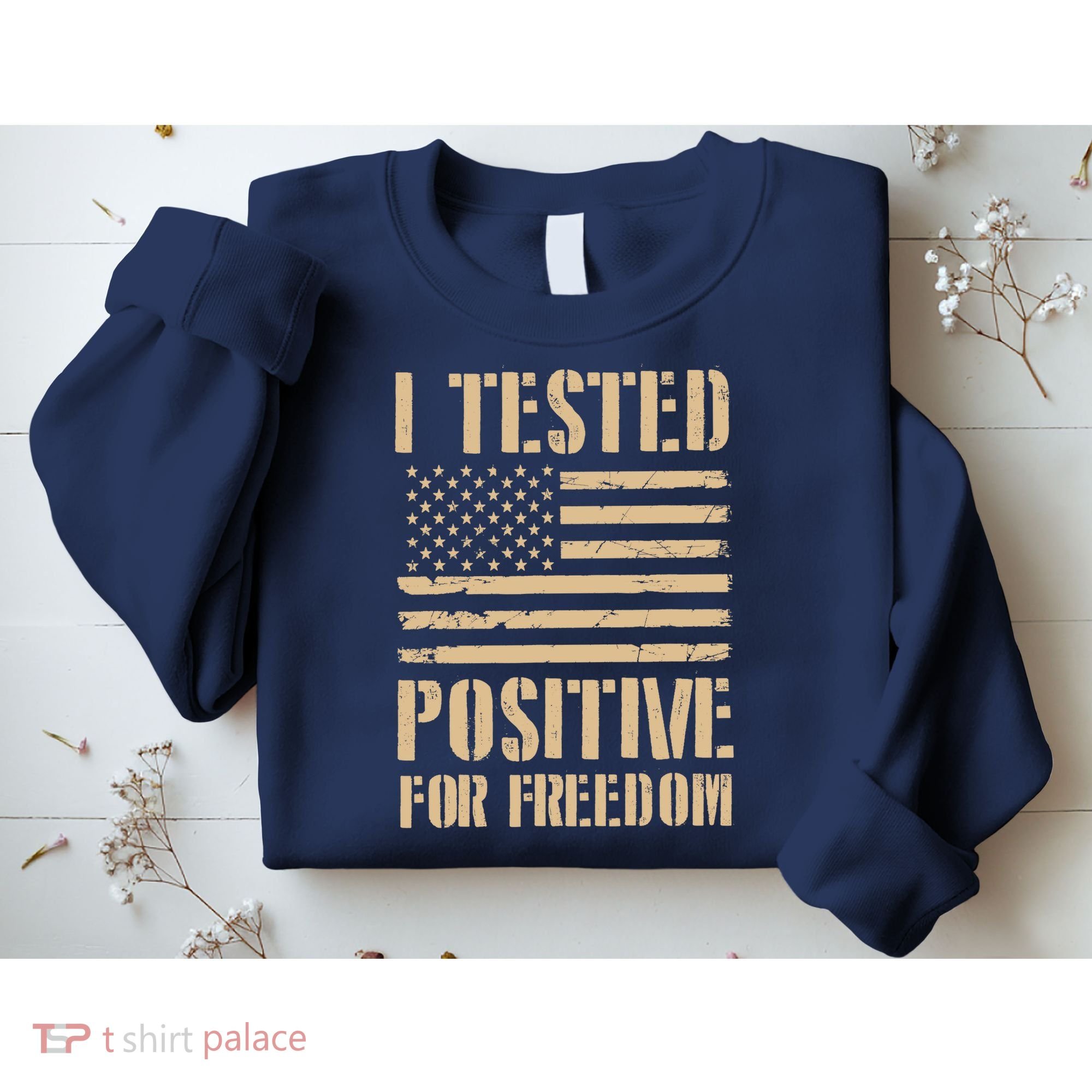I Tested Positive For Freedom Sweatshirt