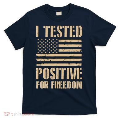 I Tested Positive For Freedom T-Shirt