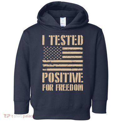 I Tested Positive For Freedom Toddler Hoodie