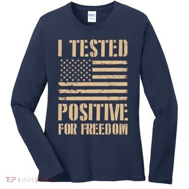 I Tested Positive For Freedom Women's Long Sleeve Shirt