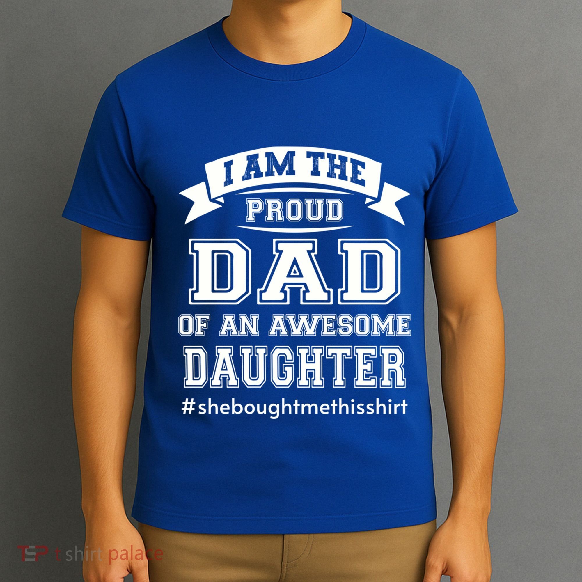 IM The Proud Dad Of An Awesome Daughter Fathers Day Gift T-Shirt