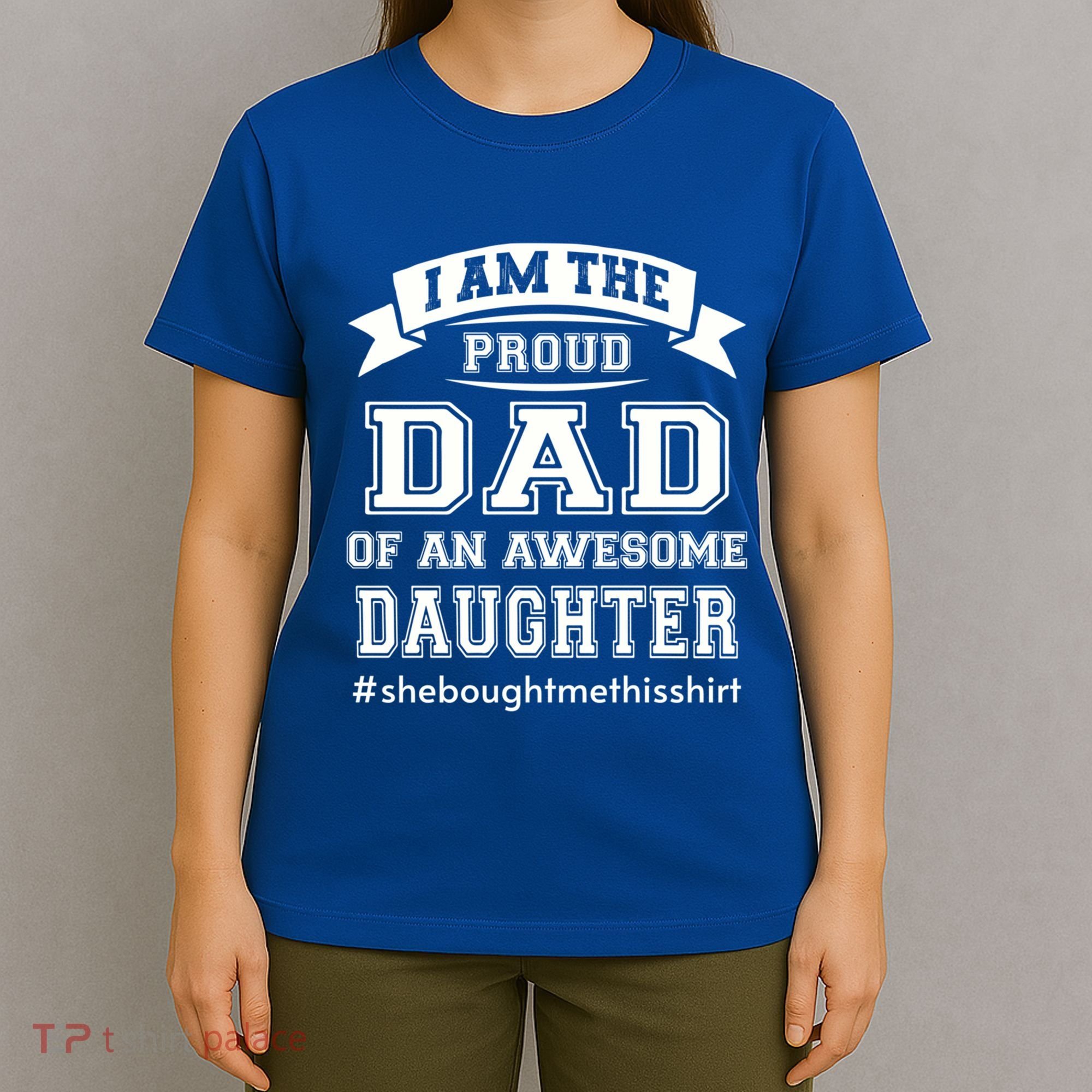 IM The Proud Dad Of An Awesome Daughter Fathers Day Gift T-Shirt